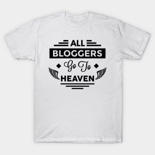 All Bloggers Go To Heaven T-Shirt